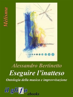 cover image of Eseguire l'inatteso. Ontologia della musica e improvvisazione